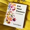 Eat Your Flowers, A Cookbook by Loria Stern